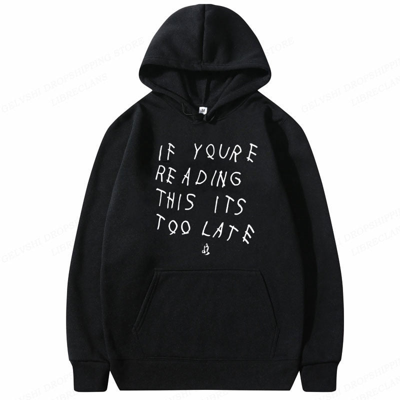 If youre reading this its to late hoodie