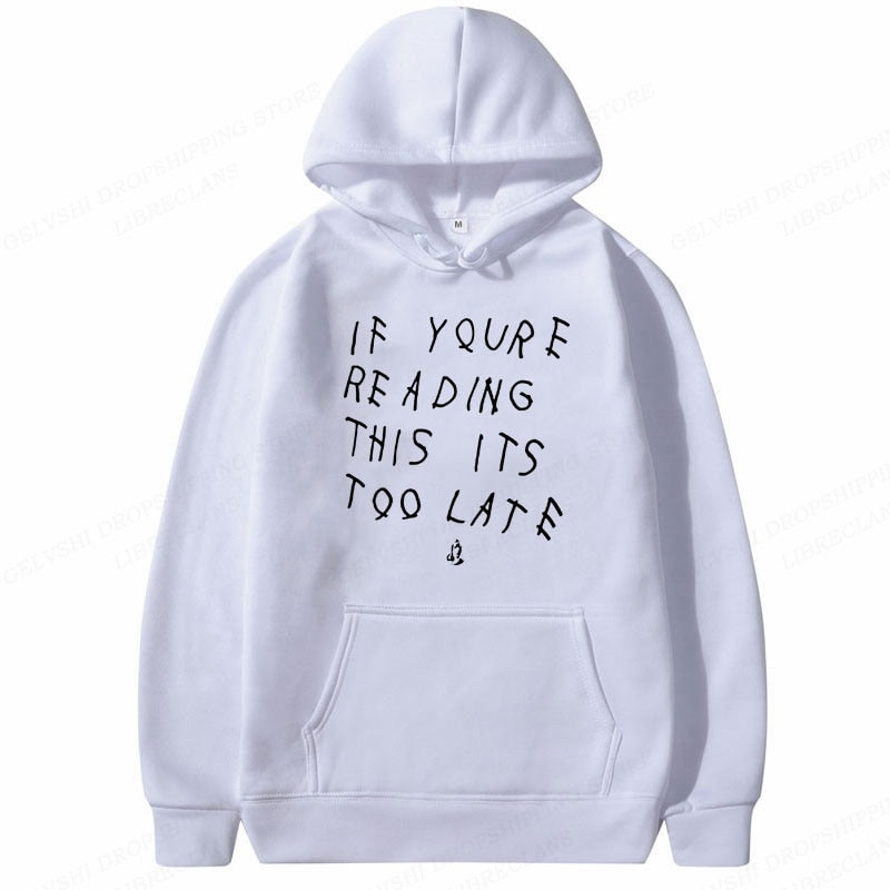 If youre reading this its to late hoodie